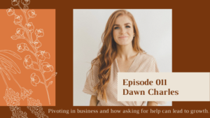 Pivoting in Business and Growing a Team with Dawn Charles